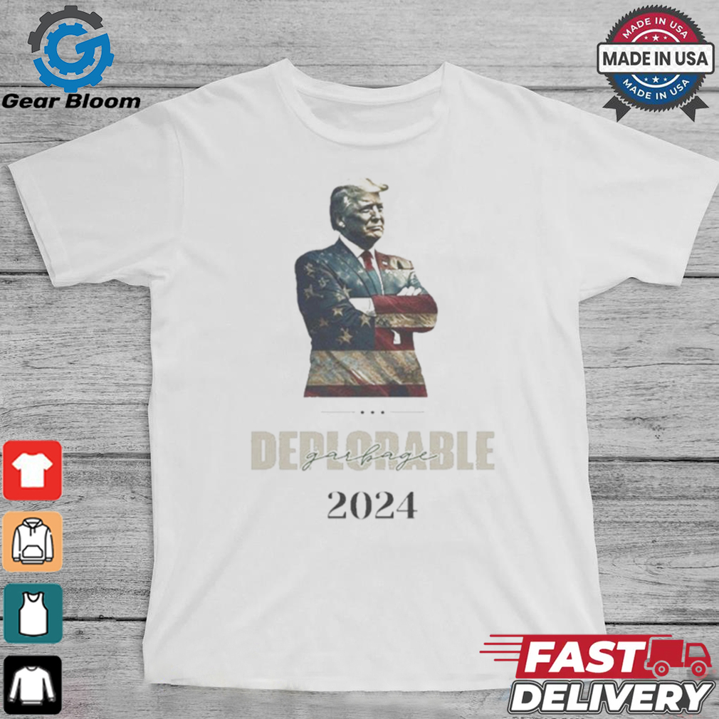 Deplorables Garbage Trump 2024 Shirt Deplorables Garbage Trump 2024 Shirt