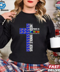 Detroit Lions all I need today is a little bit of Autism Awareness and a whole lot of Jesus shirt
