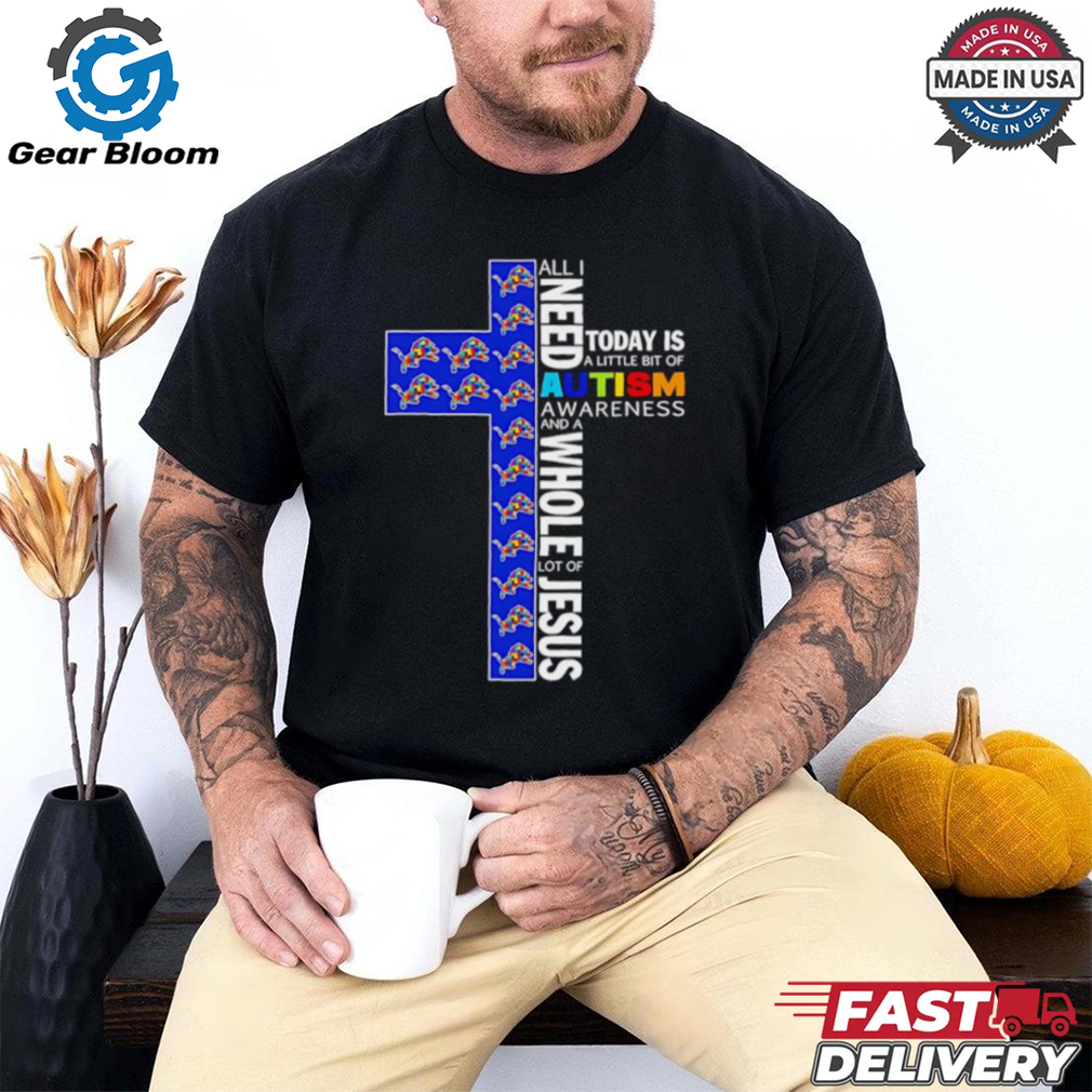 Detroit Lions all I need today is a little bit of Autism Awareness and a whole lot of Jesus shirt Detroit Lions all I need today is a little bit of Autism Awareness and a whole lot of Jesus shirt