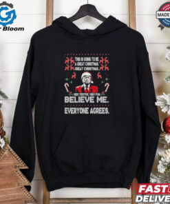 Donald Trump Merry Christmas Ugly Believe Me Everyone Agrees T Shirt