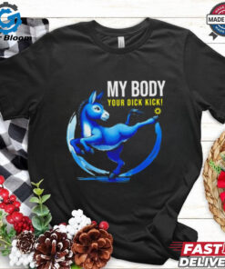 Donkey democrat my body your dick kick shirt