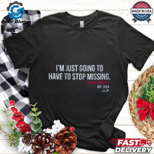 Freddie Freeman I’m Just Going to Have to Stop Missing T Shirt