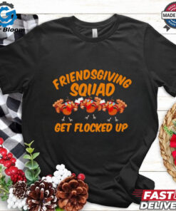 Friendsgiving Squad Get Flocked Up Funny Turkey Cartoon shirt