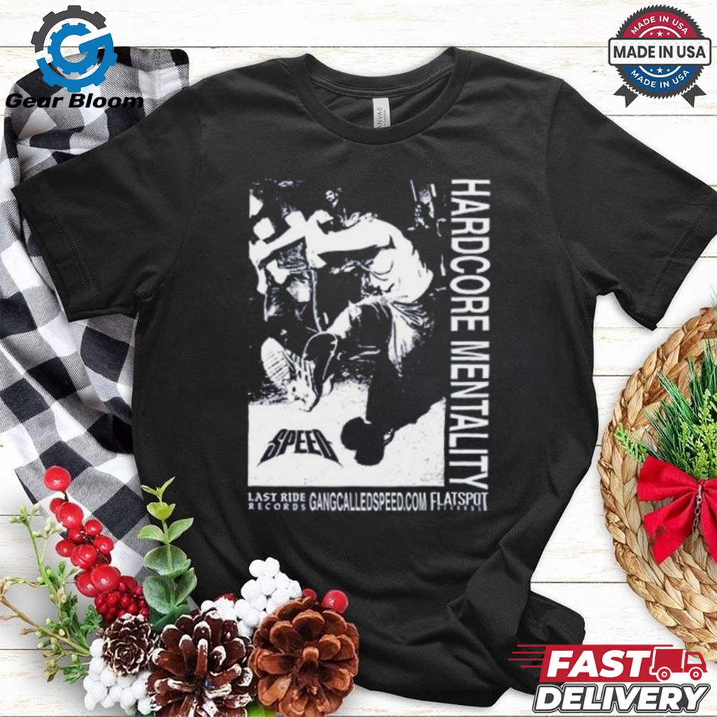 Gang Called Speed Hardcore Mentality Shirt Gang Called Speed Hardcore Mentality Shirt