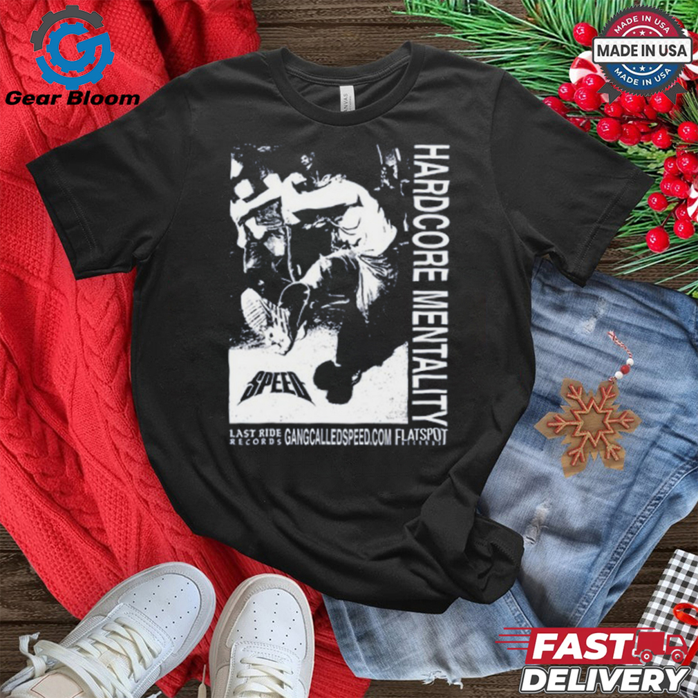 Gang Called Speed Hardcore Mentality Shirt Gang Called Speed Hardcore Mentality Shirt