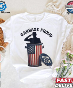 Garbage Proud To Be Garbage Vote Trump Supporters President 2024 T Shirts