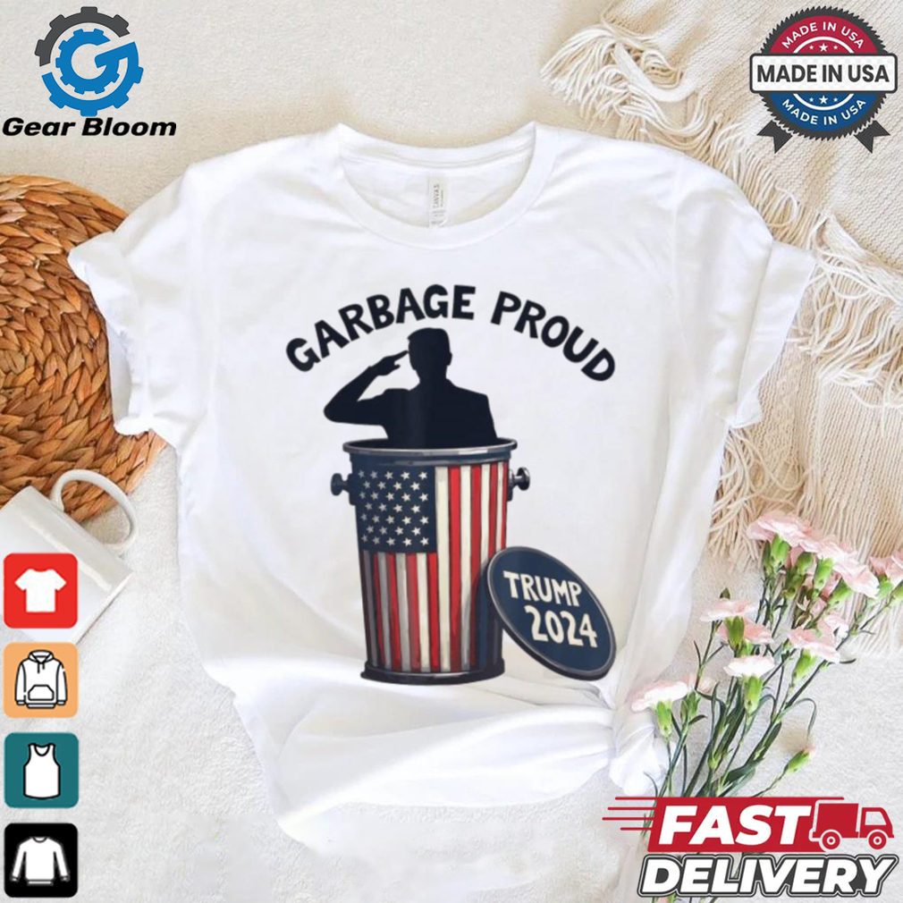 Garbage Proud To Be Garbage Vote Trump Supporters President 2024 T Shirts Garbage Proud To Be Garbage Vote Trump Supporters President 2024 T Shirts