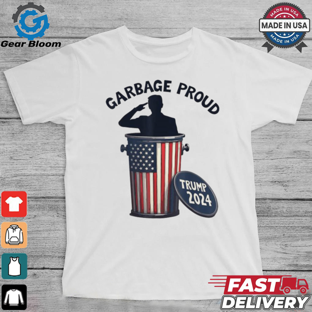 Garbage Proud To Be Garbage Vote Trump Supporters President 2024 T Shirts Garbage Proud To Be Garbage Vote Trump Supporters President 2024 T Shirts