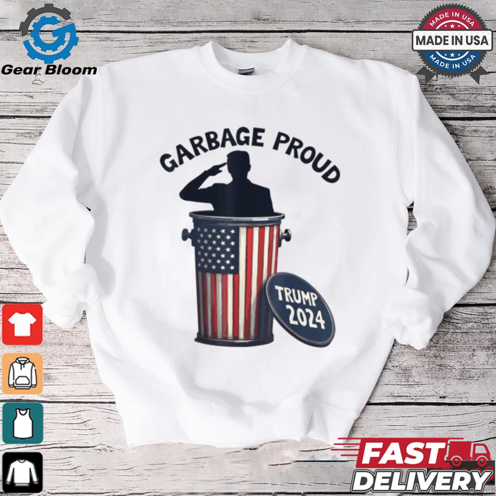 Garbage Proud To Be Garbage Vote Trump Supporters President 2024 T Shirts Garbage Proud To Be Garbage Vote Trump Supporters President 2024 T Shirts