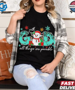 God all things are possible Christmas snowman shirt