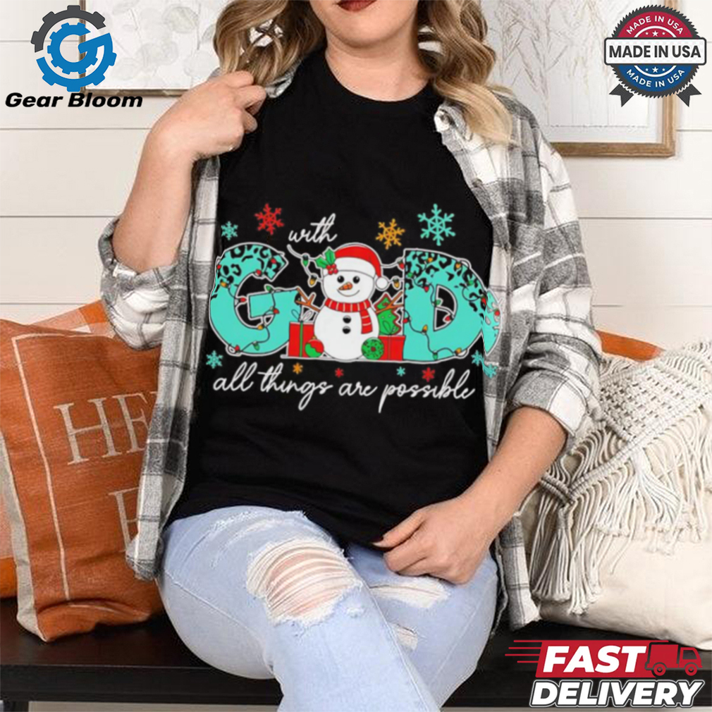 God all things are possible Christmas snowman shirt God all things are possible Christmas snowman shirt