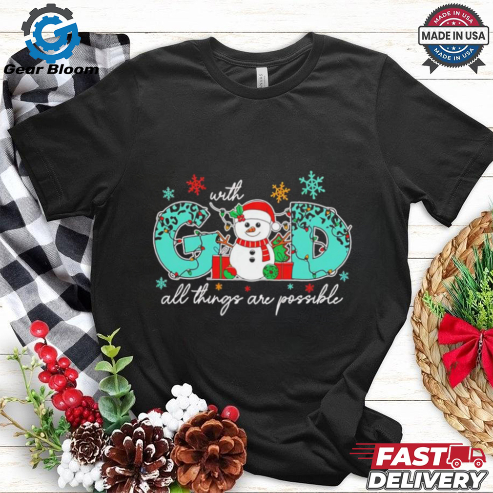 God all things are possible Christmas snowman shirt God all things are possible Christmas snowman shirt