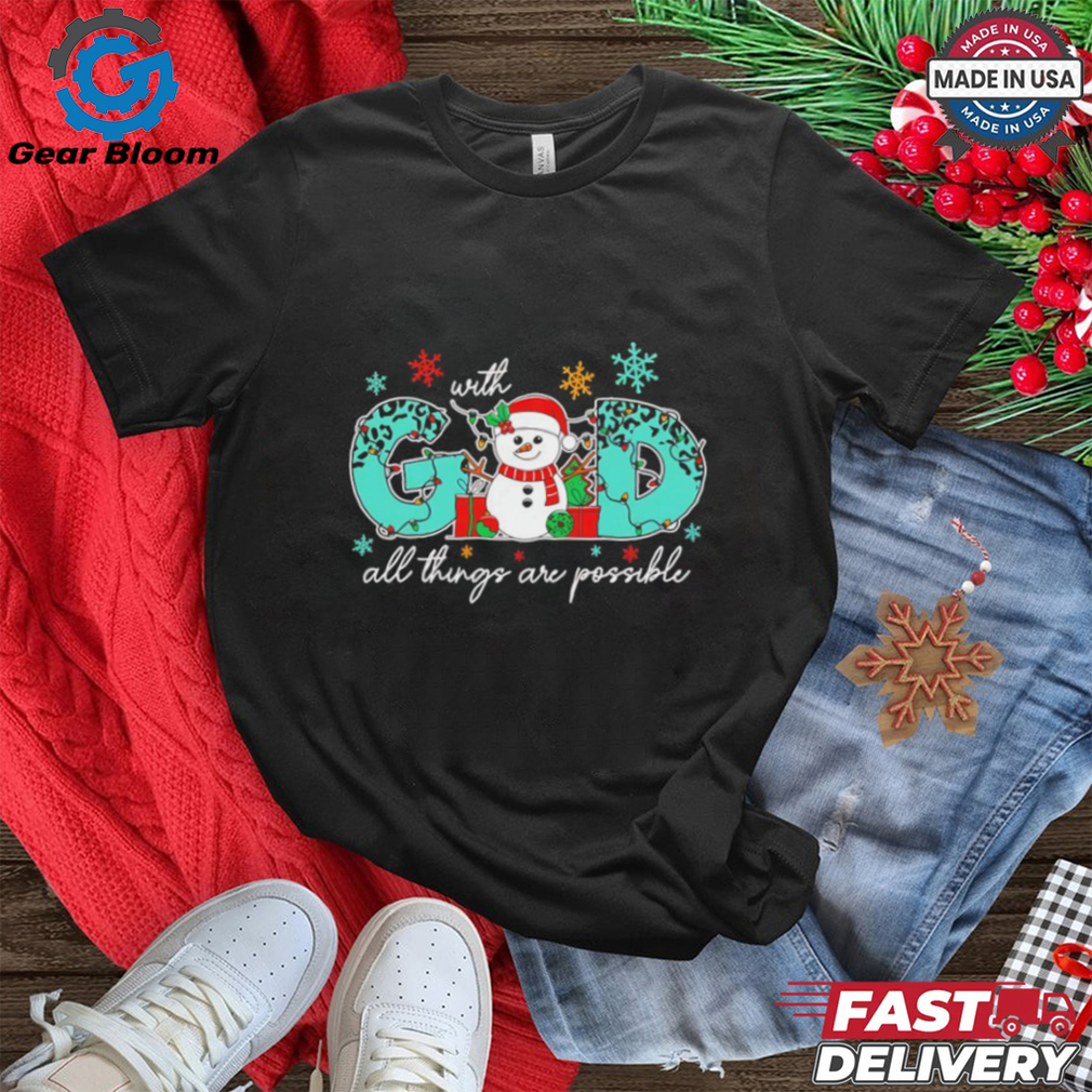 God all things are possible Christmas snowman shirt God all things are possible Christmas snowman shirt