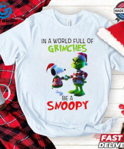 Grinch in a world full of Grinches be a Snoopy T Shirt