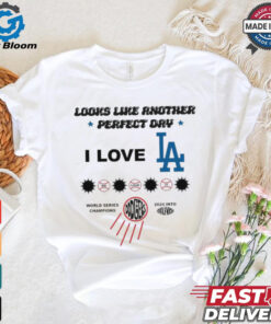 I Love LA Los Angeles Dodgers Look Like Another Perfect Day World Series Champions 2024 t shirt