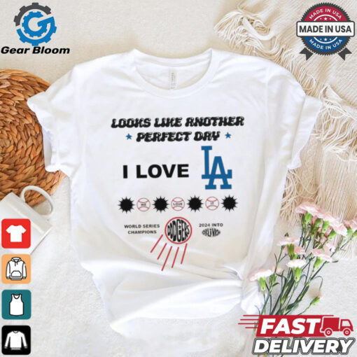 I Love LA Los Angeles Dodgers Look Like Another Perfect Day World Series Champions 2024 t shirt