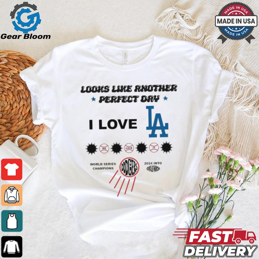 I Love LA Los Angeles Dodgers Look Like Another Perfect Day World Series Champions 2024 t shirt I Love LA Los Angeles Dodgers Look Like Another Perfect Day World Series Champions 2024 t shirt