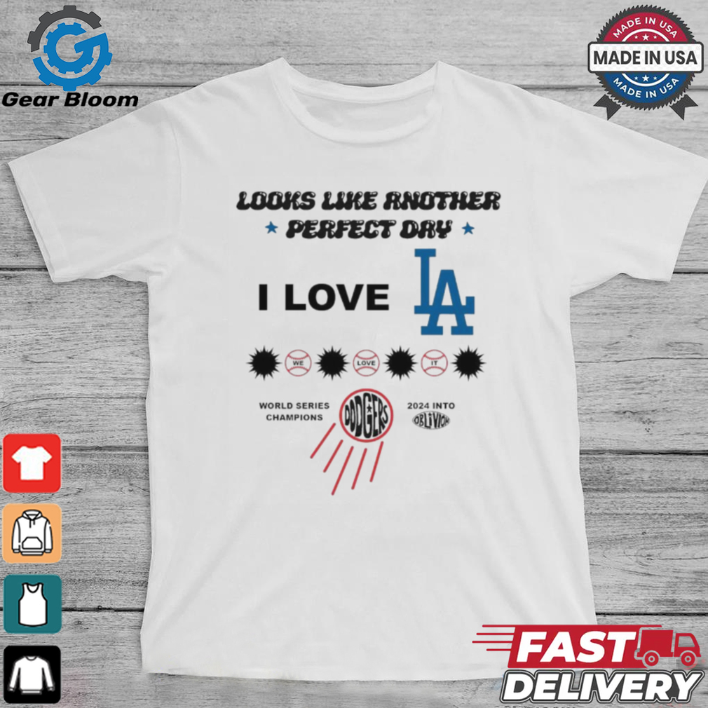 I Love LA Los Angeles Dodgers Look Like Another Perfect Day World Series Champions 2024 t shirt I Love LA Los Angeles Dodgers Look Like Another Perfect Day World Series Champions 2024 t shirt