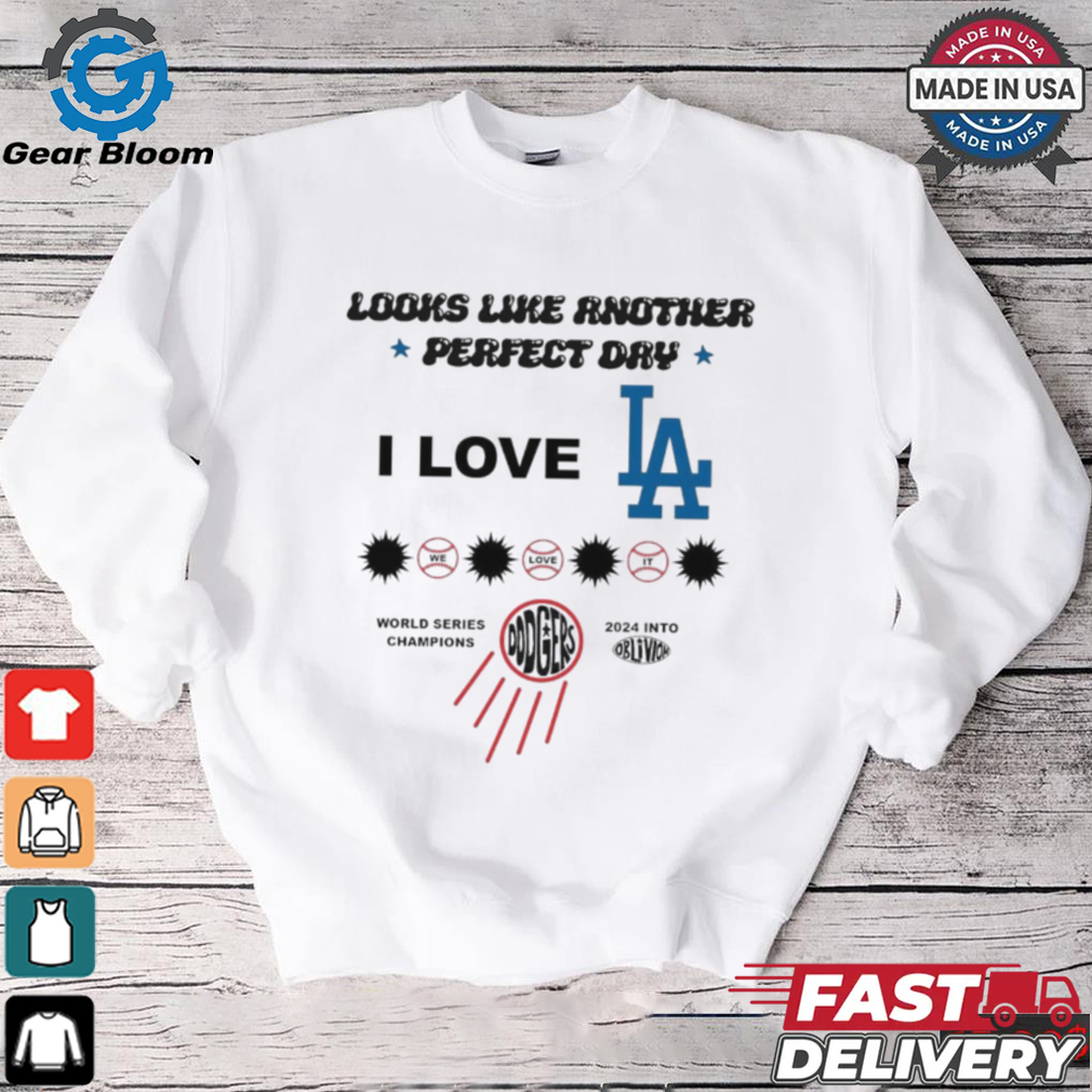 I Love LA Los Angeles Dodgers Look Like Another Perfect Day World Series Champions 2024 t shirt I Love LA Los Angeles Dodgers Look Like Another Perfect Day World Series Champions 2024 t shirt