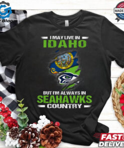 I May Live In Idaho But I’m Always In Seattle Seahawks Country T Shirt