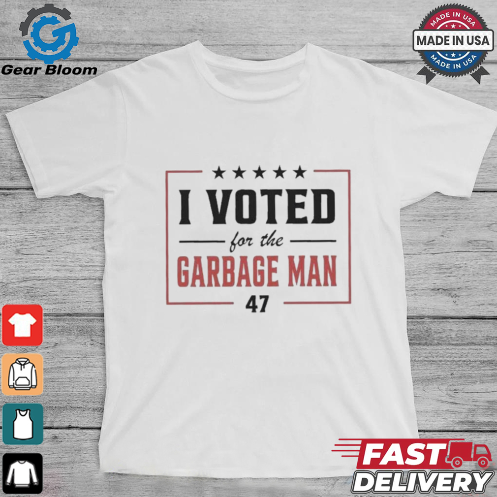 I Voted For The Garbage Man 47 Shirt I Voted For The Garbage Man 47 Shirt
