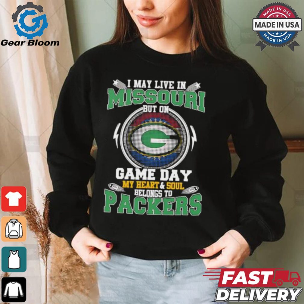 I may live in Missouri but on game day my heart and soul belongs to Green Bay Packers shirt I may live in Missouri but on game day my heart and soul belongs to Green Bay Packers shirt