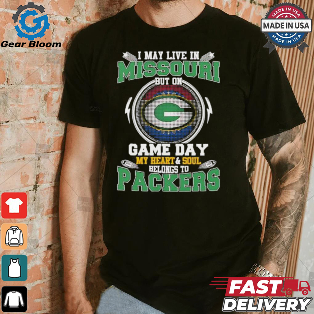 I may live in Missouri but on game day my heart and soul belongs to Green Bay Packers shirt I may live in Missouri but on game day my heart and soul belongs to Green Bay Packers shirt