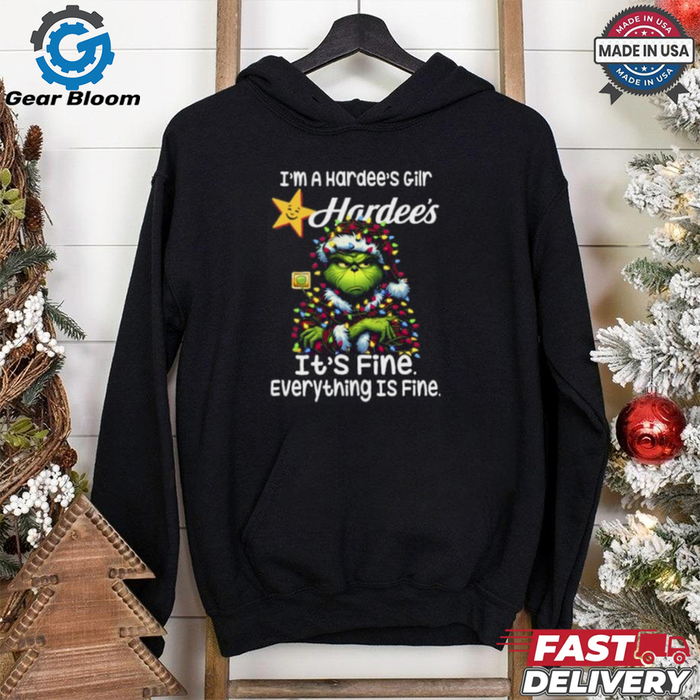 Im A Hardee's Gilr Hardee's It's Fine Everything Is Fine Grinch Shirt Recovered Im A Hardee's Gilr Hardee's It's Fine Everything Is Fine Grinch Shirt Recovered