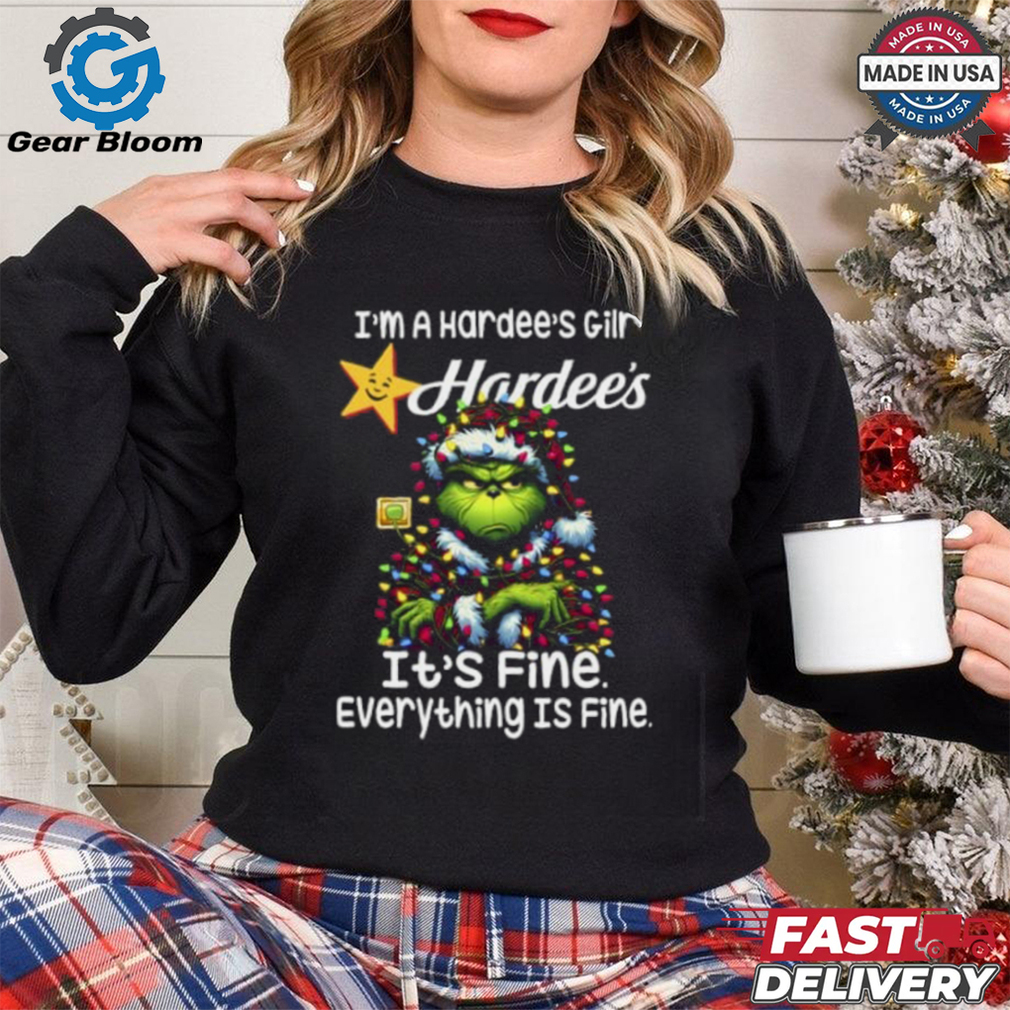 Im A Hardee's Gilr Hardee's It's Fine Everything Is Fine Grinch Shirt Recovered Im A Hardee's Gilr Hardee's It's Fine Everything Is Fine Grinch Shirt Recovered