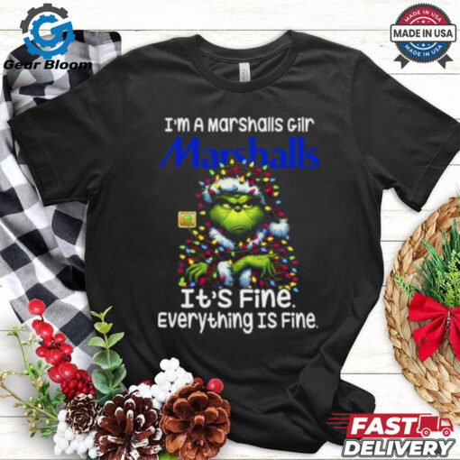 Im A Marshalls Gilr Marshalls It’s Fine Everything Is Fine Grinch Shirt Recovered