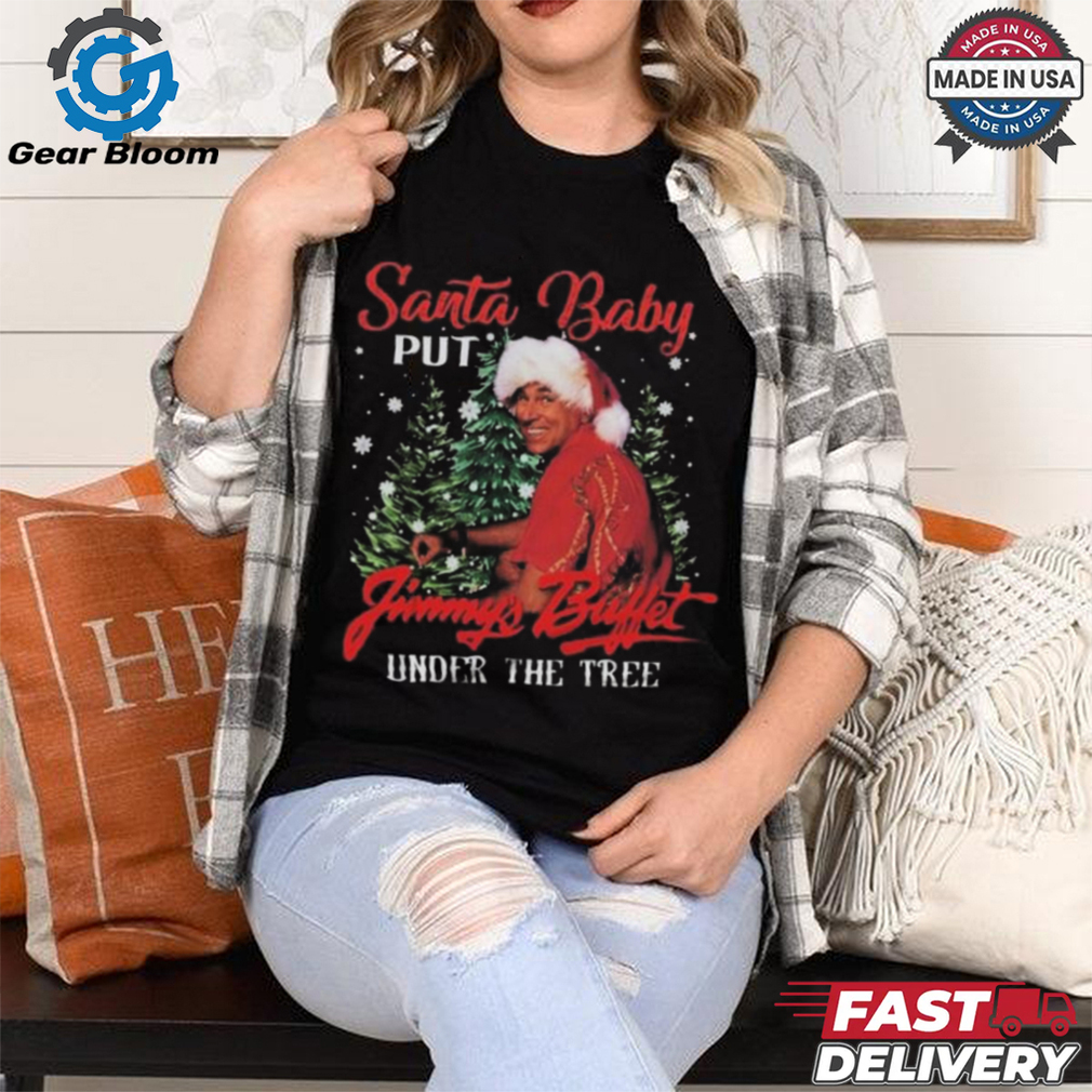 Jimmy Buffett Santa Put Buffett Under The Christmas Tree 2024 Shirt Jimmy Buffett Santa Put Buffett Under The Christmas Tree 2024 Shirt