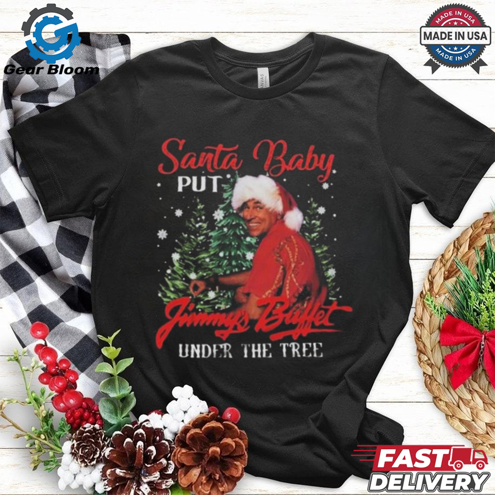 Jimmy Buffett Santa Put Buffett Under The Christmas Tree 2024 Shirt Jimmy Buffett Santa Put Buffett Under The Christmas Tree 2024 Shirt