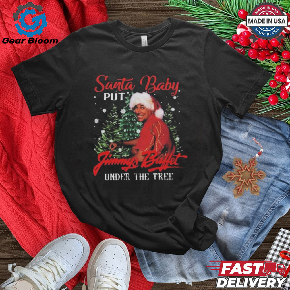 Jimmy Buffett Santa Put Buffett Under The Christmas Tree 2024 Shirt Jimmy Buffett Santa Put Buffett Under The Christmas Tree 2024 Shirt