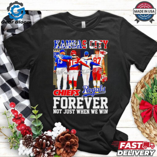 Kansas City Forever not just when we win Chiefs and Royals shirt