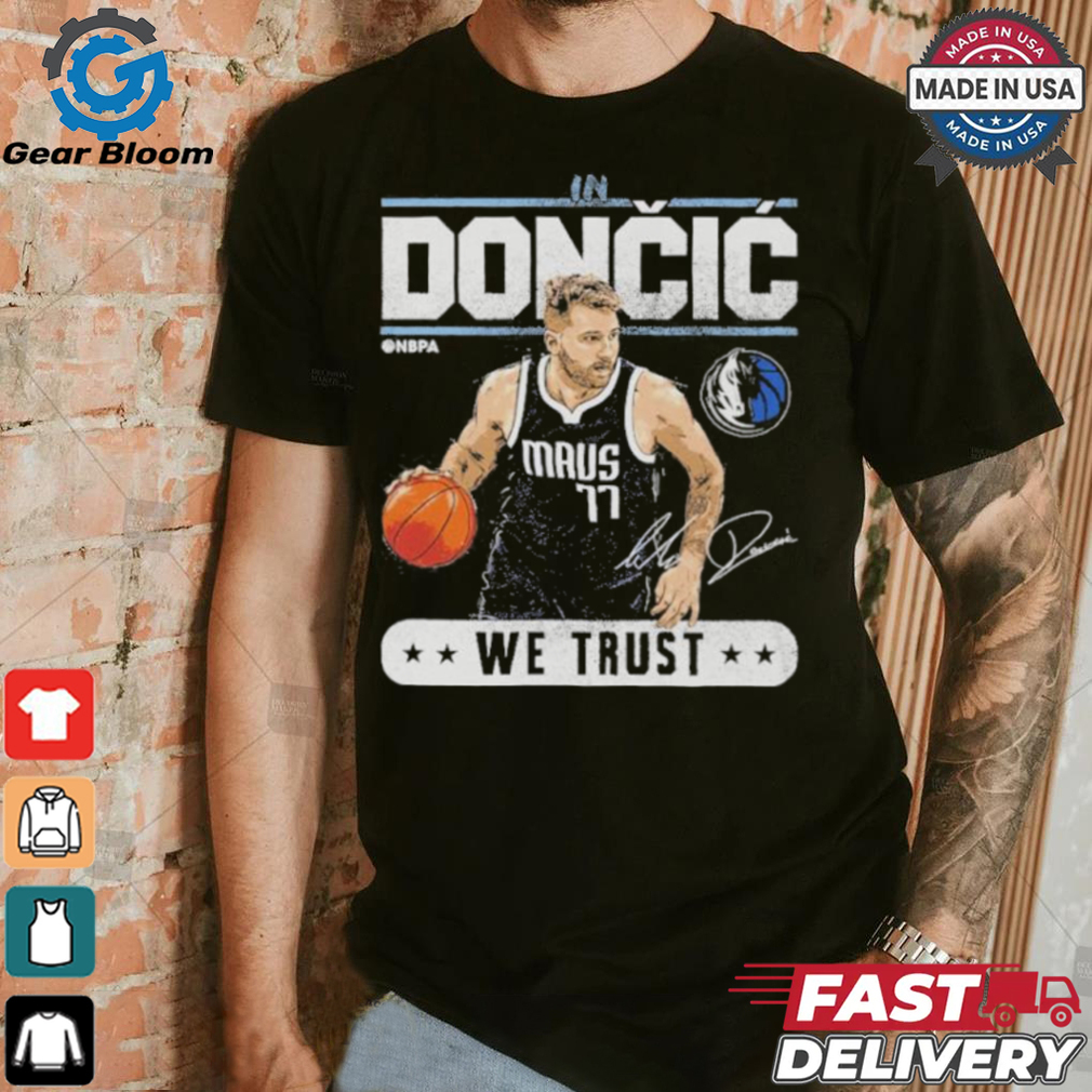 Luka Doncic Dallas Mavericks In Doncic We Trust Shirt Luka Doncic Dallas Mavericks In Doncic We Trust Shirt