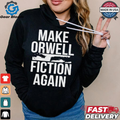 Make Orwell fiction again text shirt