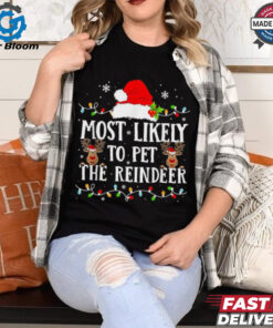 Most Likely To Pet The Reindeer Christmas T shirts
