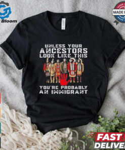 Native America unless your ancestors look like this you’re probably an immigrant shirt