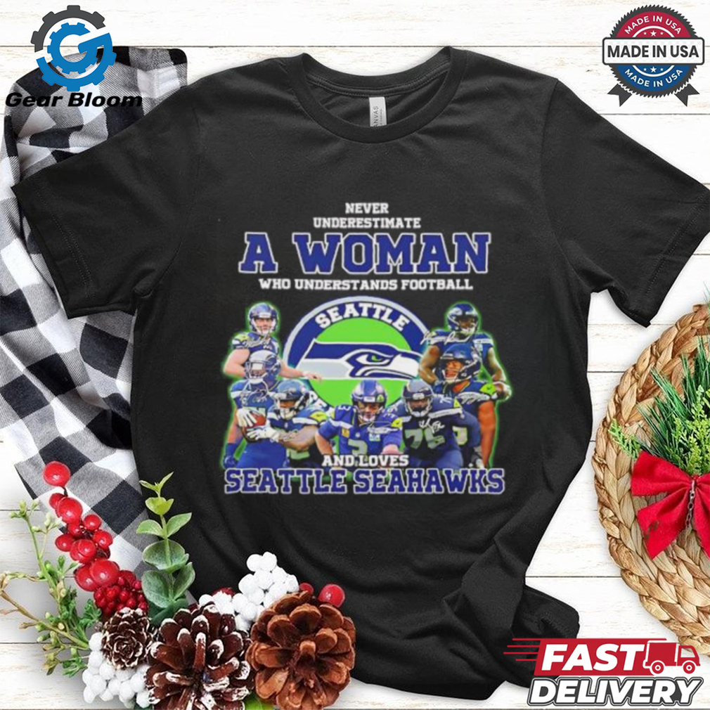 Never underestimate a woman who understand football and loves Seattle Seahawks shirt Never underestimate a woman who understand football and loves Seattle Seahawks shirt