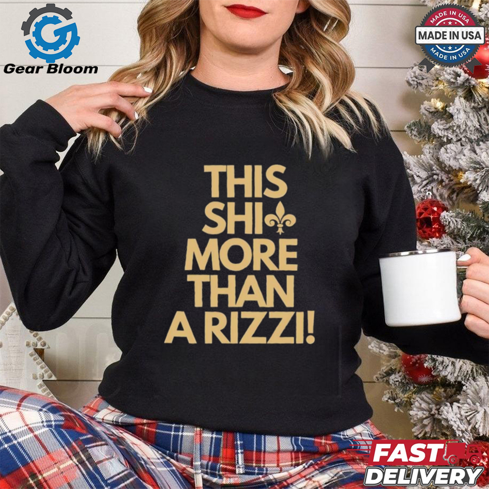 New Orleans Saints this shit more than a rizzi shirt New Orleans Saints this shit more than a rizzi shirt
