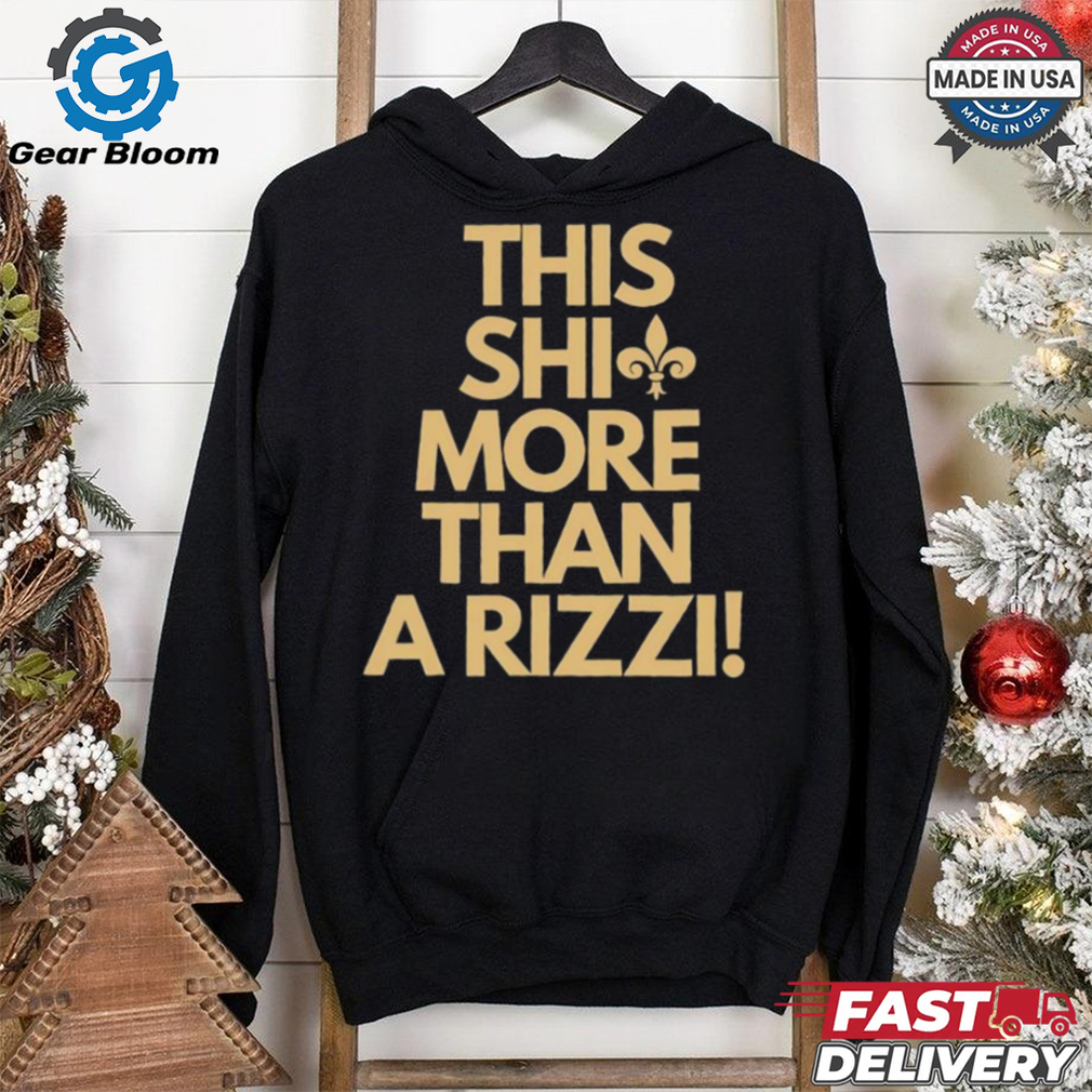New Orleans Saints this shit more than a rizzi shirt New Orleans Saints this shit more than a rizzi shirt
