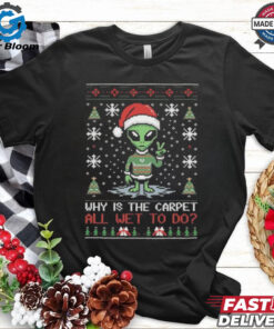 Official Alien Why Is The Carpet All Wet To Do Ugly Christmas Shirt