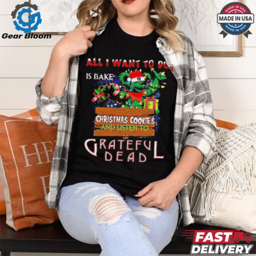 Official All I Want To Do Is Bake Christmas Cookies And Listen To Grateful Dead 2024 Shirt