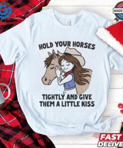 Official Cowgirl Hold Your Horses Tightly And Give Them A Little Kiss Shirt