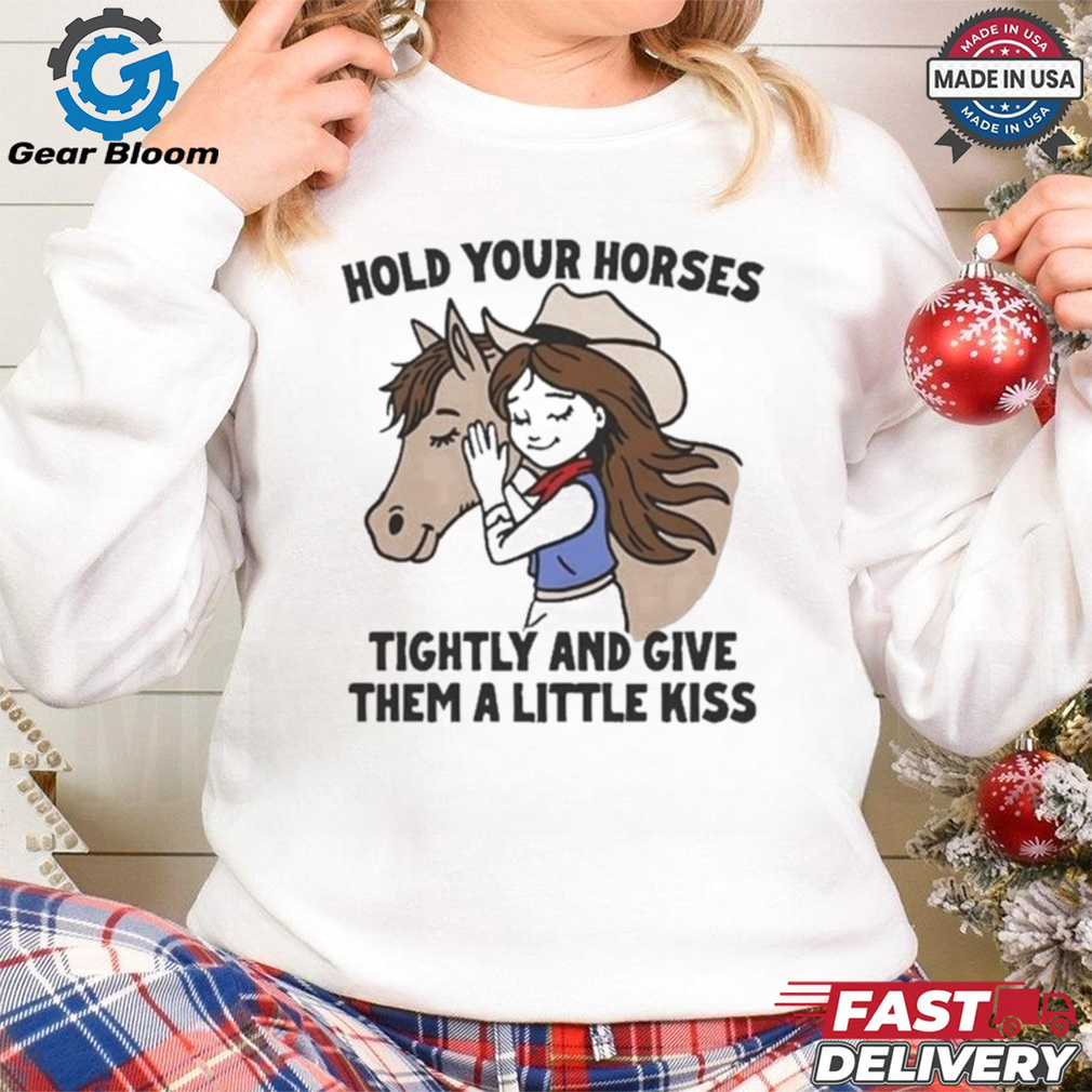 Official Cowgirl Hold Your Horses Tightly And Give Them A Little Kiss Shirt Official Cowgirl Hold Your Horses Tightly And Give Them A Little Kiss Shirt