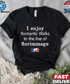 Official I Enjoy Romantic Walks To The Line Of Scrimmage MLB Shirt