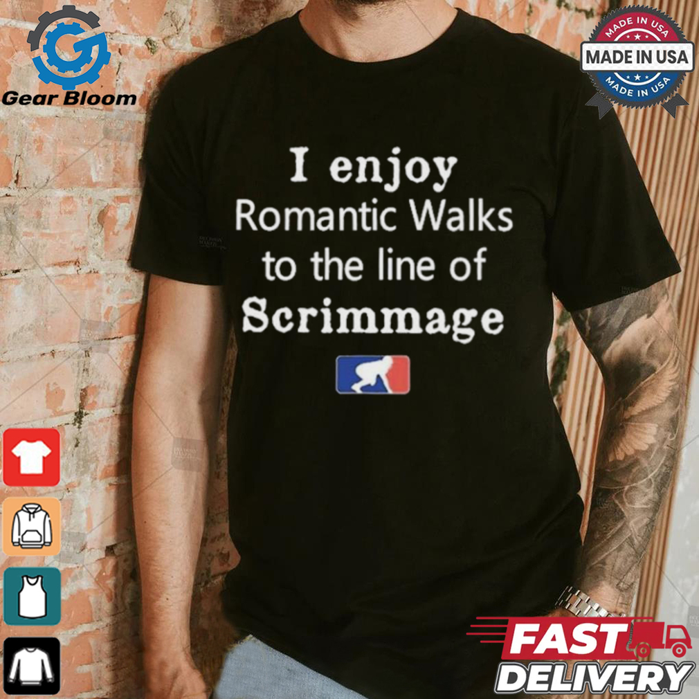 Official I Enjoy Romantic Walks To The Line Of Scrimmage MLB Shirt Official I Enjoy Romantic Walks To The Line Of Scrimmage MLB Shirt