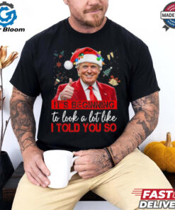 Official It’s beginning to look a lot like I told you so santa Trump Christmas 2024 T shirt