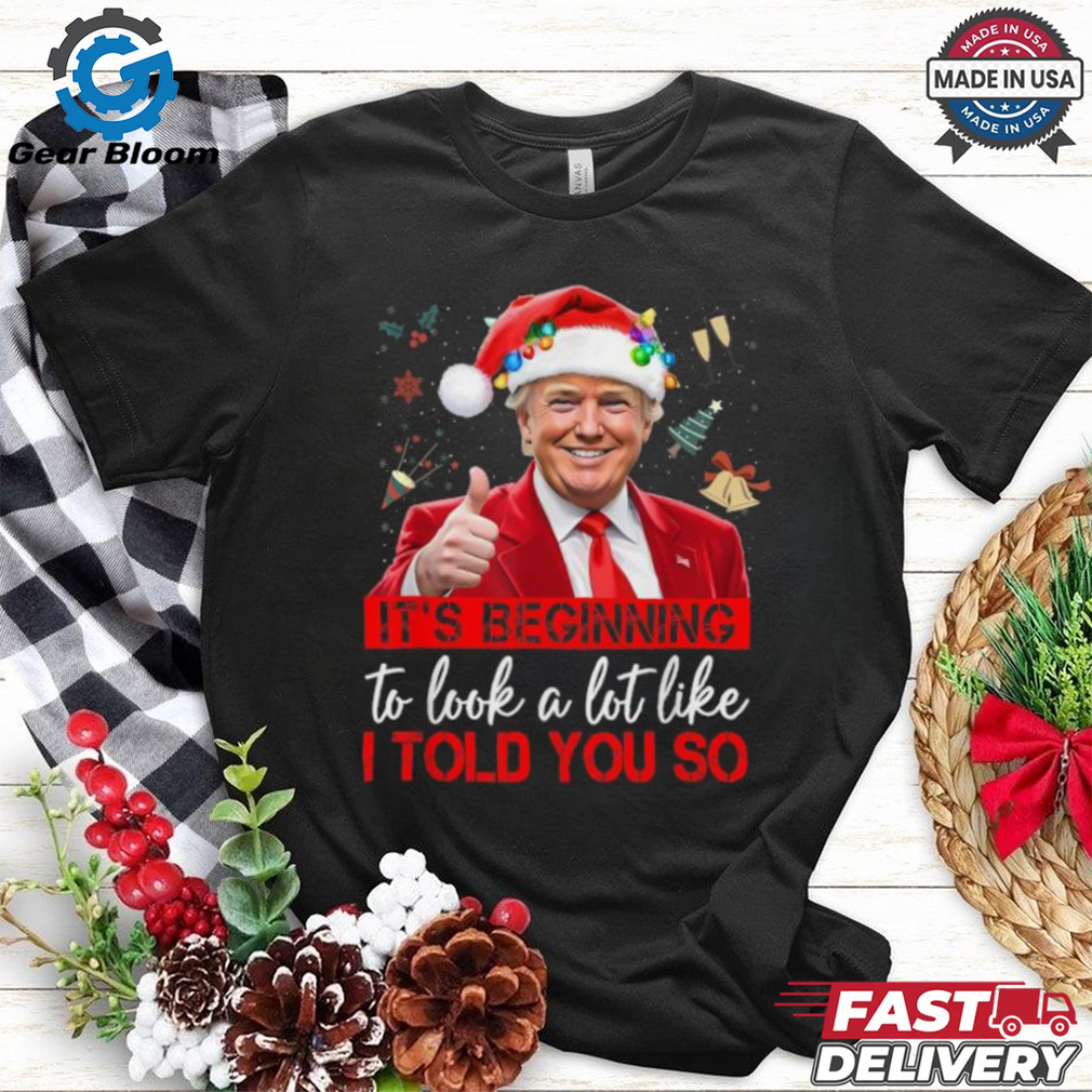 Official It’s beginning to look a lot like I told you so santa Trump Christmas 2024 T shirt Official It’s beginning to look a lot like I told you so santa Trump Christmas 2024 T shirt