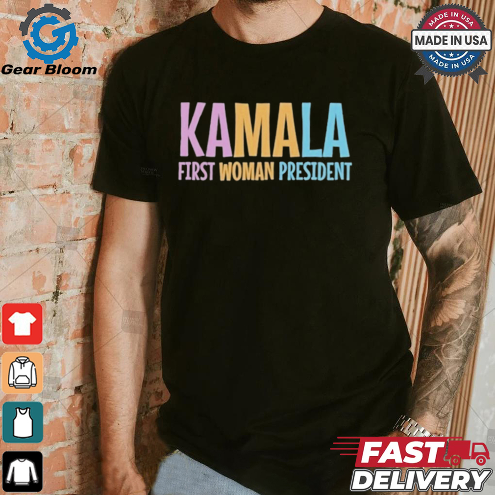 Official Kamala First Woman President Shirt Official Kamala First Woman President Shirt